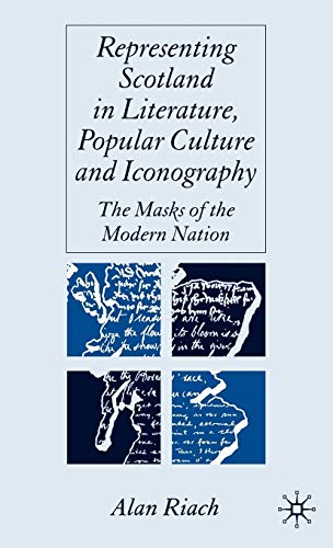 Representing Scotland in Literature, Popular Culture and Iconography: The Masks of the Modern Nation (9781403945914) by Riach, A.