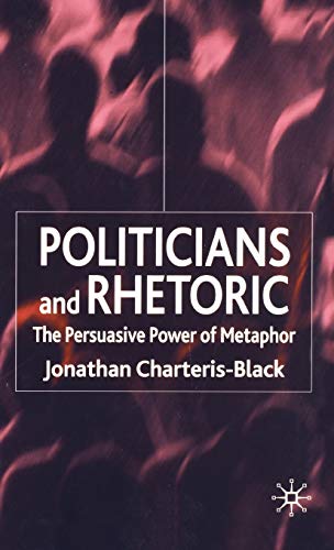 Beispielbild fr POLITICIANS AND RHETORIC: THE PERSUASIVE POWER OF METAPHOR. zum Verkauf von Burwood Books