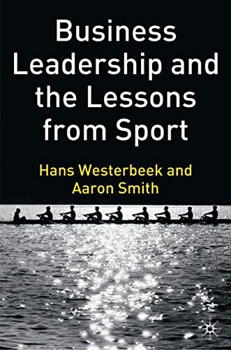 Business Leadership and the Lessons from Sport (9781403947161) by Westerbeek, H.; Smith, A.