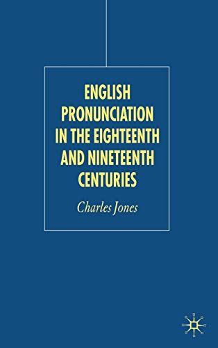 English Pronunciation in the Eighteenth and Nineteenth Centuries (9781403947239) by Jones, C.
