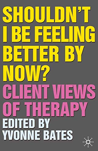 Stock image for Shouldn't I Be Feeling Better by Now?: Client Views of Therapy for sale by Chiron Media