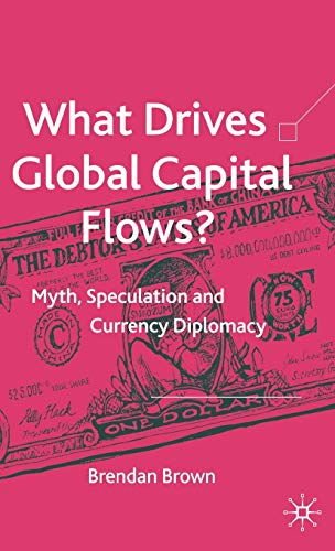 What Drives Global Capital Flows?: Myth, Speculation and Currency Diplomacy