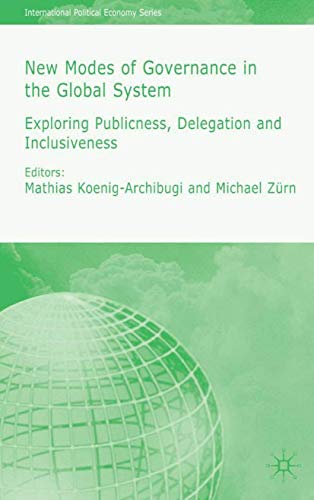 Stock image for New Modes of Governance in the Global System: Exploring Publicness, Delegation & Inclusiveness: Exploring Publicness, Delegation and Inclusiveness (International Political Economy Series) for sale by Joseph Burridge Books