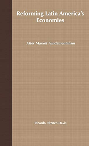 Reforming Latin America's Economies: After Market Fundamentalism (9781403949455) by Ffrench-Davis, Ricardo