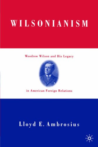 Stock image for Wilsonianism: Woodrow Wilson and His Legacy in American Foreign Relations for sale by Montana Book Company