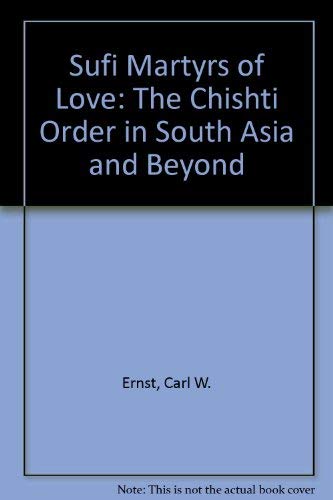 9781403960269: Sufi Martyrs of Love: The Chishti Order in South Asia and Beyond