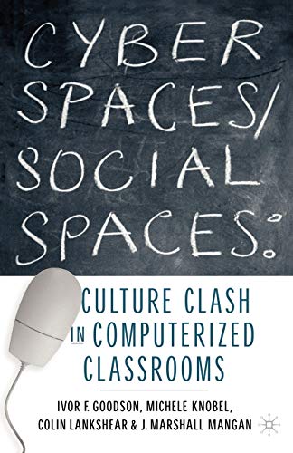 Cyber Spaces/Social Spaces: Culture Clash in Computerized Classrooms (9781403960306) by Goodson, Ivor F.
