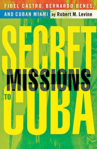 Stock image for Secret Missions to Cuba: Fidel Castro, Bernardo Benes, and Cuban Miami for sale by Infinity Books Japan