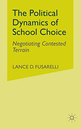 9781403960474: The Political Dynamics of School Choice: Negotiating Contested Terrain