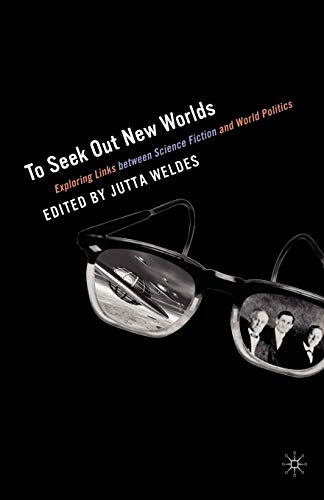 Stock image for To Seek Out New Worlds : Exploring Links Between Science Fiction and World Politics for sale by Better World Books