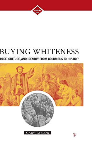 Buying Whiteness: Race, Culture, and Identity from Columbus to Hip-hop (9781403960719) by Taylor, G.