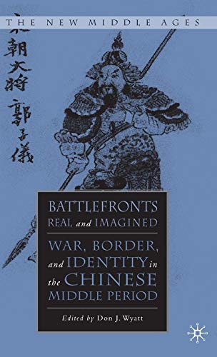 9781403960849: Battlefronts Real and Imagined: War, Border, and Identity in the Chinese Middle Period: 0 (The New Middle Ages)