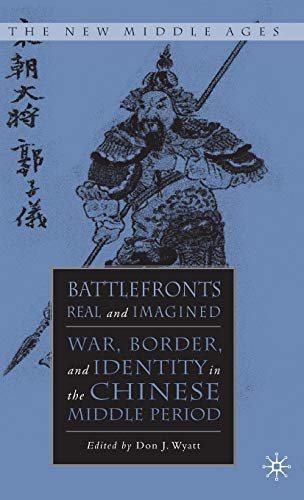 9781403960849: Battlefronts Real and Imagined: War, Border, and Identity in the Chinese Middle Period (The New Middle Ages)