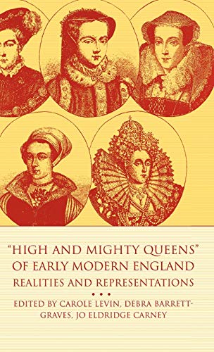 Beispielbild fr High and Mighty Queens of Early Modern England: Realities and Representations zum Verkauf von HPB-Red