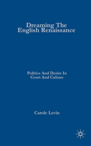 Stock image for Dreaming the English Renaissance: Politics and Desire in Court and Culture for sale by Lucky's Textbooks