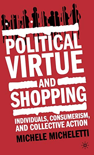 9781403961334: Political Virtue and Shopping: Individuals, Consumerism, and Collective Action