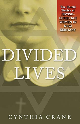 Beispielbild fr Divided Lives: The Untold Stories of Jewish-Christian Women in Nazi Germany zum Verkauf von BooksRun