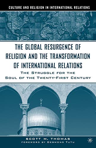 9781403961570: The Global Resurgence of Religion and the Transformation of International Relations: The Struggle for the Soul of the Twenty-First Century (Culture and Religion in International Relations)