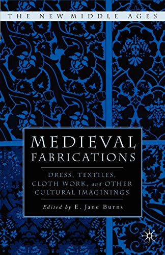 Stock image for Medieval Fabrications: Dress; Textiles; Clothwork; and Other Cultural Imaginings for sale by Ria Christie Collections