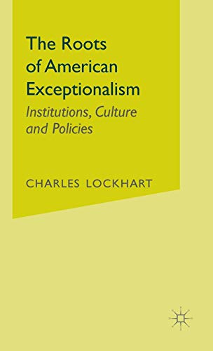 9781403961952: The Roots of American Exceptionalism: History, Institutions, and Culture: Institutions, Culture and Policies