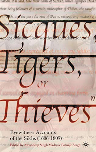 Beispielbild fr Sicques, Tigers, or Thieves : Eyewitness Accounts of the Sikhs (1606-1809) zum Verkauf von Better World Books