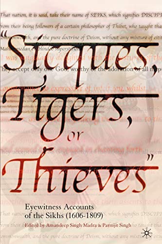 Beispielbild fr Sicques, Tigers or Thieves: Eyewitness Accounts of the Sikhs (1606-1810) zum Verkauf von RPL Library Store