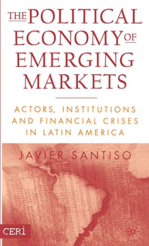 9781403962324: The Political Economy of Emerging Markets: Actors, Institutions and Financial Crises in Latin America (CERI Series in International Relations and Political Economy)