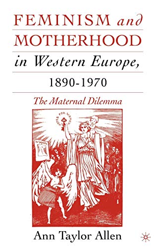 Stock image for Feminism and Motherhood in Western Europe, 1890-1970 : The Maternal Dilemma for sale by Better World Books Ltd