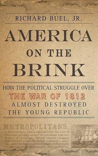 Stock image for America on the Brink : How the Political Struggle over the War of 1812 Almost Destroyed the Young Republic for sale by Better World Books