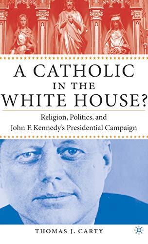 Stock image for A Catholic in the White House?: Religion, Politics, and John F. Kennedy's Presidential Campaign for sale by Ergodebooks