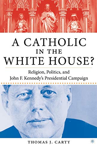 Stock image for A Catholic in the White House?: Religion, Politics, and John F. Kennedy's Presidential Campaign for sale by Midtown Scholar Bookstore