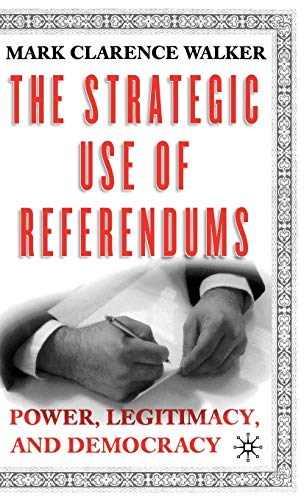 Stock image for The Strategic Use of Referendums: Power, Legitimacy, and Democracy for sale by Ergodebooks