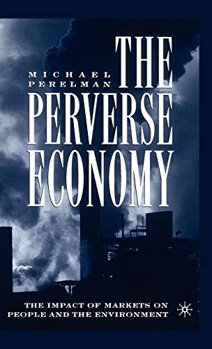 Stock image for The Perverse Economy : The Impact of Markets on People and the Environment for sale by Better World Books