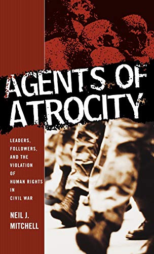 Beispielbild fr Agents of Atrocity: Leaders, Followers, and the Violation of Human Rights in Civil War zum Verkauf von Ergodebooks