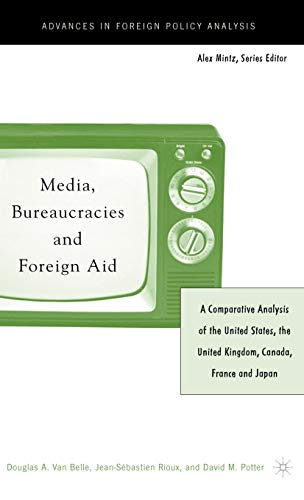 Stock image for Media, Bureaucracies, and Foreign Aid: A Comparative Analysis of the United States, the United Kingdom, Canada, France, and Japan for sale by Revaluation Books