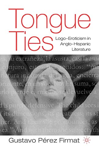 Stock image for Tongue Ties: LOGO-Eroticism in Anglo-Hispanic Literature for sale by Ria Christie Collections