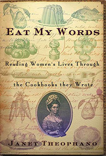 Eat My Words: Reading Women's Lives Through the Cookbooks They Wrote