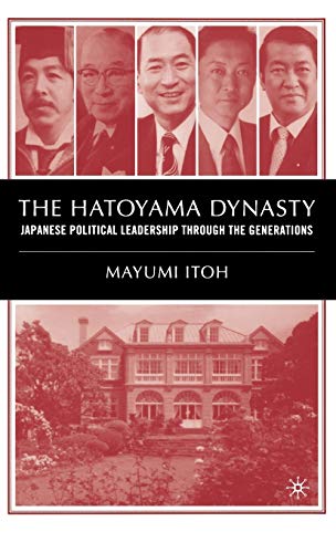 Stock image for The Hatoyama Dynasty: Japanese Political Leadership Through the Generations [Signed By author] for sale by Works on Paper