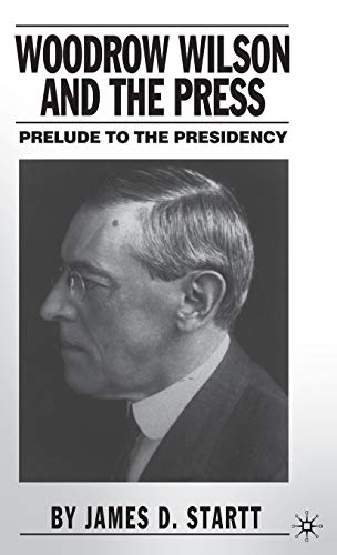 Stock image for Woodrow Wilson and the Press : Prelude to the Presidency for sale by Midtown Scholar Bookstore