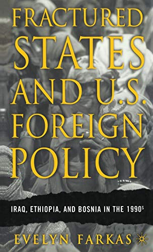 Stock image for Fractured States and U.S. Foreign Policy: Iraq, Ethiopia, and Bosnia in the 1990s for sale by Ergodebooks