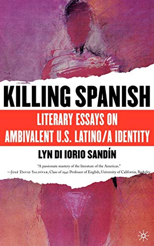 Stock image for Killing Spanish : Literary Essays on Ambivalent U. S. Latino/a Identity for sale by Better World Books