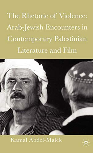 Stock image for The Rhetoric of Violence: Arab-Jewish Encounters in Contemporary Palestinian Literature and Film for sale by Midtown Scholar Bookstore