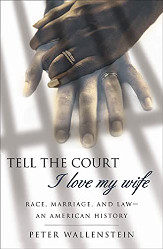 Stock image for Tell the Court I Love My Wife: Race, Marriage, and Law--An American History for sale by Orion Tech