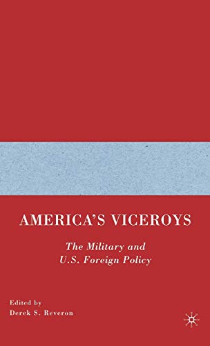 Beispielbild fr America's Viceroys: The Military and U.S. Foreign Policy zum Verkauf von Ria Christie Collections