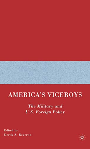 Stock image for America's Viceroys: The Military and U.S. Foreign Policy for sale by Ria Christie Collections