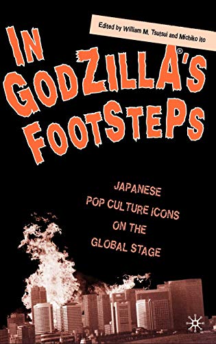 9781403964618: In Godzilla's Footsteps: Japanese Pop Culture Icons on the Global Stage