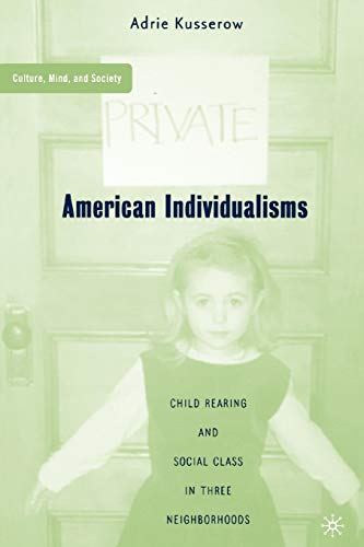 9781403964809: American Individualisms: Child Rearing and Social Class in Three Neighborhoods (Culture, Mind, and Society)