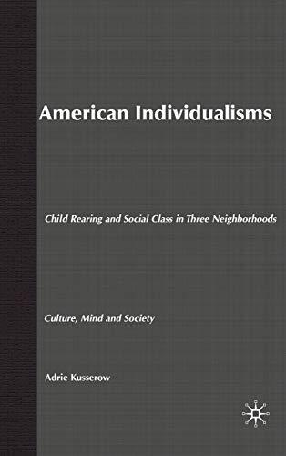 9781403964816: American Individualisms: Child Rearing and Social Class in Three Neighborhoods (Culture, Mind, and Society)