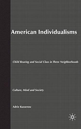 Stock image for American Individualisms: Child Rearing and Social Class in Three Neighborhoods (Culture, Mind, and Society) for sale by HPB-Red