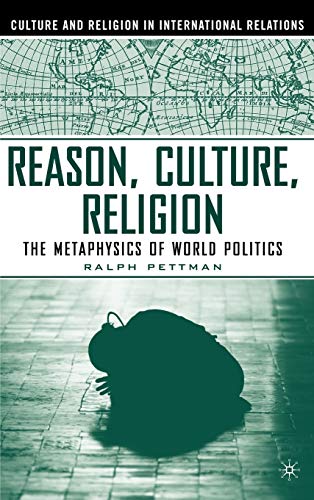 Beispielbild fr Reason, Culture, Religion: The Metaphysics of World Politics (Culture and Religion in International Relations) zum Verkauf von HALCYON BOOKS